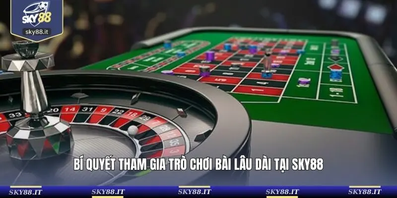 Bí quyết tham gia trò chơi bài lâu dài tại SKY88
