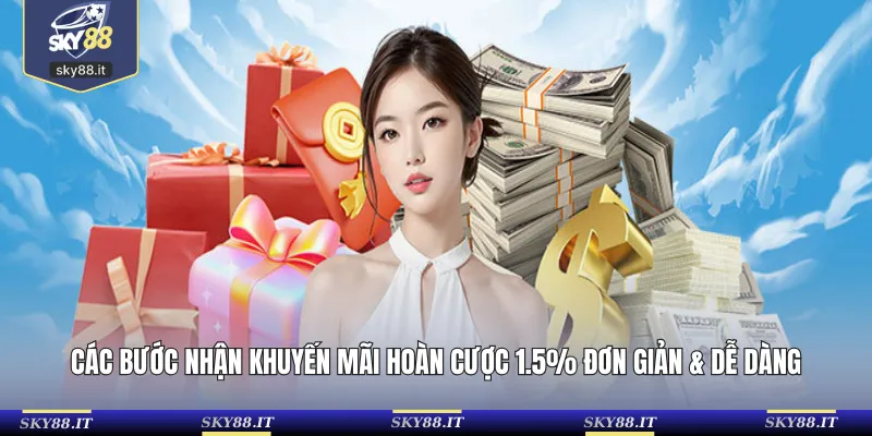 Các bước nhận khuyến mãi hoàn cược 1.5% đơn giản & dễ dàng