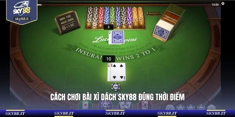 Cách chơi bài xì dách SKY88 đúng thời điểm