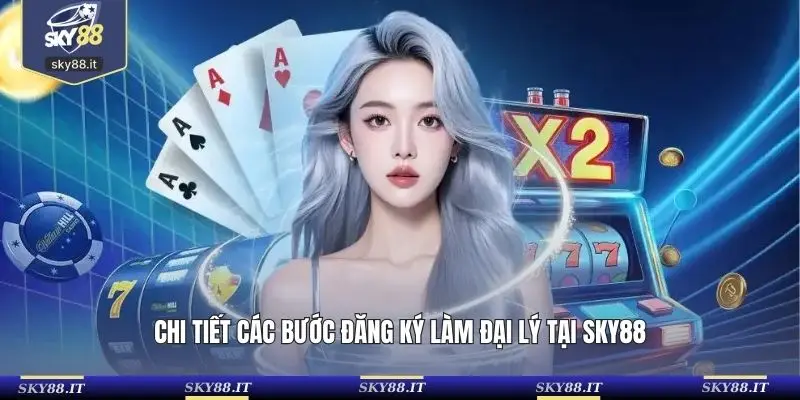 Chi tiết các bước đăng ký làm đại lý tại SKY88