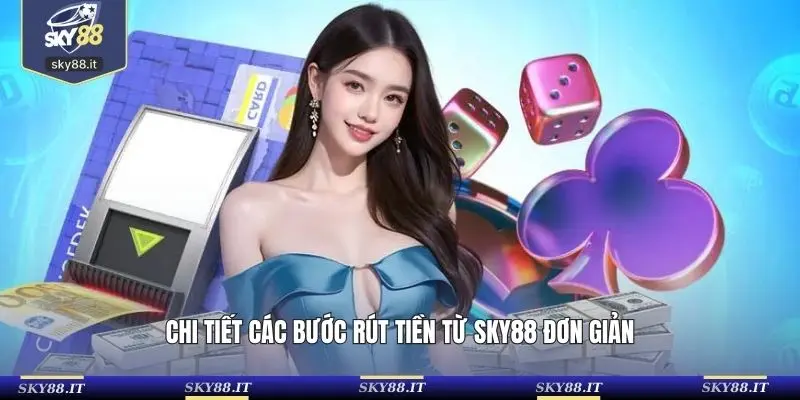 Chi tiết các bước rút tiền từ SKY88 đơn giản