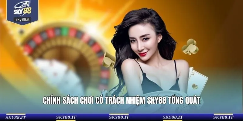 Chính sách chơi có trách nhiệm SKY88 tổng quát