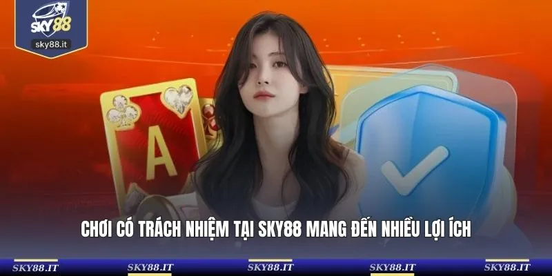 Chơi có trách nhiệm tại SKY88 mang đến nhiều lợi ích