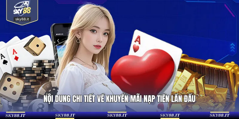 Nội dung chi tiết về khuyến mãi nạp tiền lần đầu