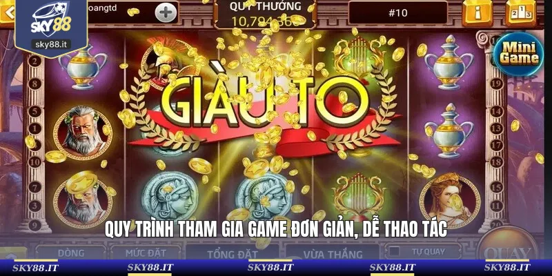 Quy trình tham gia game đơn giản, dễ thao tác