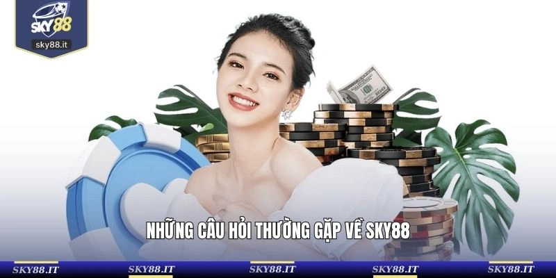 Câu hỏi thường gặp khi trải nghiệm tại SKY88