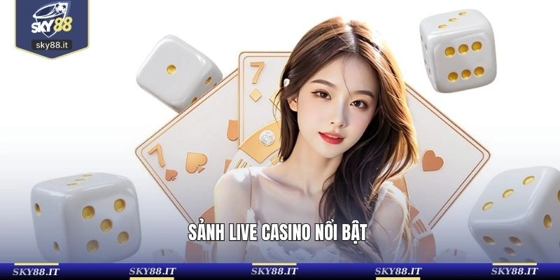 Sảnh live casino nổi bật 